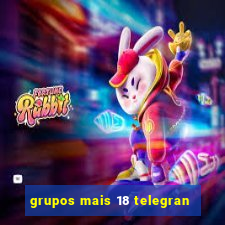 grupos mais 18 telegran